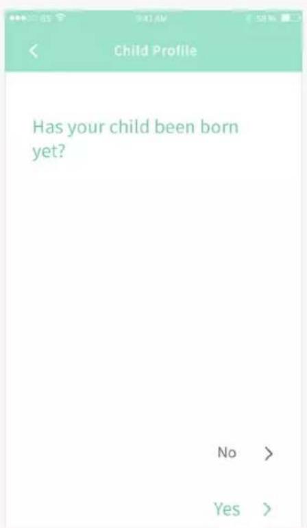 Child Profile Has your child been born yet? No > Yes >