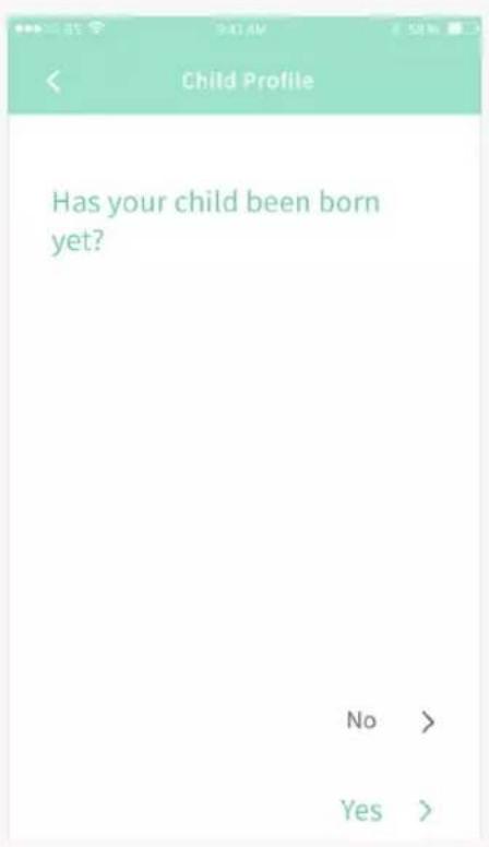 Child Profile Has your child been born yet? No > Yes >