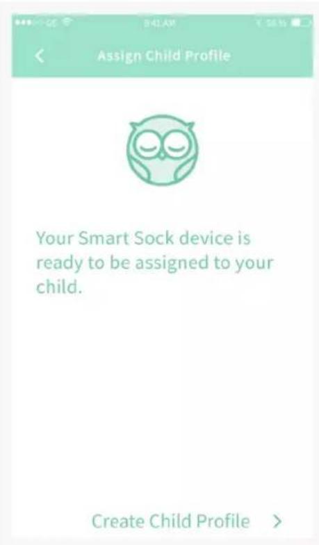 Assign Child Profile Your Smart Sock device is ready to be assigned to your child. Create Child Profile >