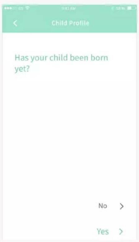 Child Profile Has your child been born yet? No > Yes >