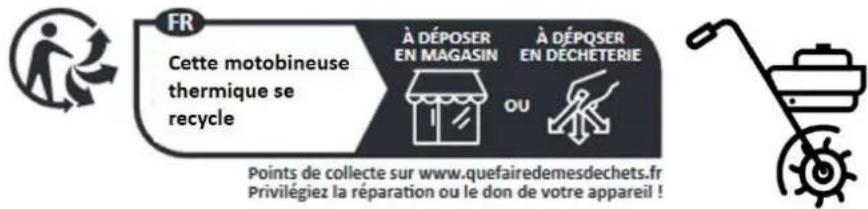 FR Cette motobineuse thermique se recycle À DÉPOSER EN MAGASIN À DÉPQSER EN DÉCHETERIE OU Points de collecte sur www.quefairedemesdechets.fr Privilégiez la réparation ou le don de votre appareil !