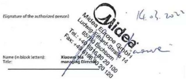 (Signature of the authorized person) Miedea Europe GmbH Ludwig-Ehart-Straße 14 Tel: +49 6916 80 20 100 Fax: +49 6196 80 20 120 Name (in block letters): Title: Xiaowei Ma managing Director