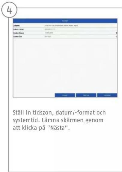 Ställ in tidszon, datum/-format och systemtid. Lämna skärmen genom att klicka på "Nästa".