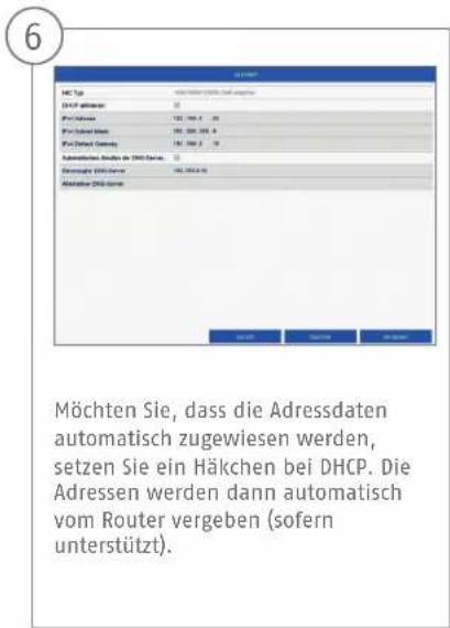 6 MÖchten Sie, dass die Adressdaten automatisch zugewiesen werden, setzen Sie ein Häkchen bei DHCP. Die Adressen werden dann automatisch vom Router vergeben (sofern unterstützt).