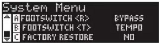 System Menu A FOOTSWITCH BYPASS B FOOTSWITCH TEMPO C FACTORY RESTORE NO