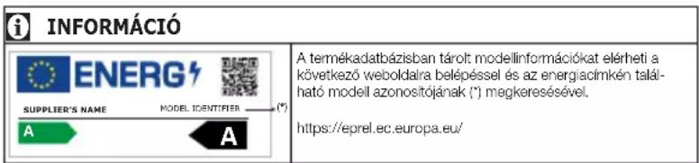 INFORMÁCIÓ ENERG SUPPLIER'S NAME MODEL IDENTIFIER (*) A A A termékadatbázisban tárolt modellinformációkat elérheti a következő weboldalra belépéssel és az energiacímkén található modell azonosítójának (*) megkeresésével. https://eprel.ec.europa.eu/