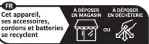 FR Cet appareil, ses accessoires, cordons et batteries se recyclent À DÉPOSER EN MAGASIN À DÉPOSER EN DÉCHÉTERIE OU