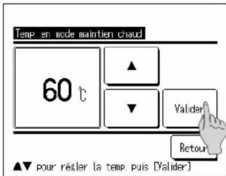 Temp en mode maintien chaud 60 °C ▲ ▼ Valider Retour ▲▼ pour résler la temp. puis [Valider]