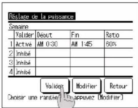 Réalage de la puissance Senaine Valider Début Fin Ratio 1 Actué AM 0:30 AM 1:45 60% 2 Inhibé 3 Inhibé 4 Inhibé Valider Modifier Retour Choisir une rangée [appuvez [Modifier]]
