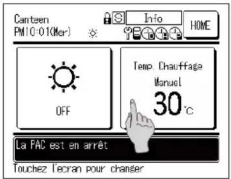 Canteen PM 10:01(Mer) Info HOME OFF Temp. Chauffage Manuel 30 °C La PAC est en arrêt Touchez l'ecran pour changer