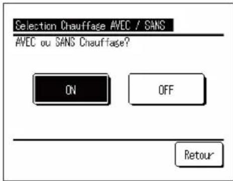 Selection Chauffage AVEC / SANS AVEC ou SANS Chauffage? ON OFF Retour