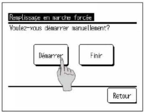 Remplissage en marche forcée Voulez-vous démarrer manuellement? Démarrer Finir Retour