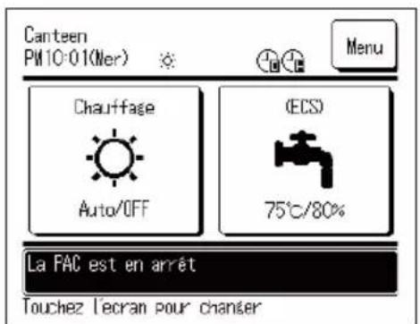 Canteen PM10-01(Ner) Menu Chauffage (ECS) Auto/OFF 75°C/80% La FAC est en arrêt Touchez l'écran pour changer