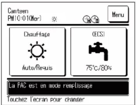 Canteen PM 0:01(Mer) Menu Chauffage (ECS) Auto/Requis 75°C/80% La PAC est en mode remplissage Touchez l'écran pour changer