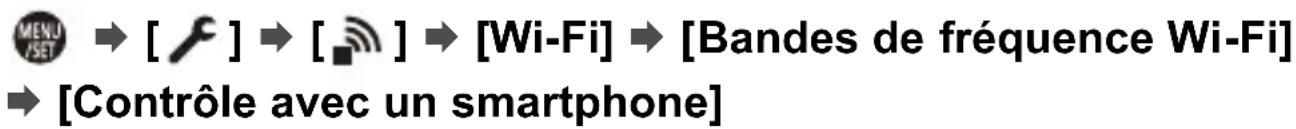 MENU /SET → [ ] → [■] → [Wi-Fi] → [Bandes de fréquence Wi-Fi] → [Contrôle avec un smartphone]