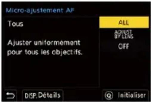 Micro-ajustement AF Tous Ajuster uniformément pour tous les objectifs. ALL ADJUST BY LENS OFF DISP.Détails @ Initialiser