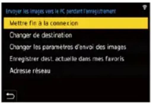 Envoyer les images vers le PC pendant l'enregistrement Mettre fin à la connexion Changer de destination Changer les paramètres d'envoi des images Enregistrer dest. actuelle dans mes favoris Adresse réseau