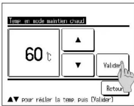 Temp en mode maintien chaud 60 °C ▲ ▼ Valider Retour ▲▼ pour régler la temp. puis [Valider]