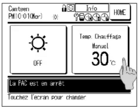 Canteen PM10:01(Mer) OFF Temp. Chauffage Manuel 30°C La PAC est en arrêt Touchez l'ecran pour chanser