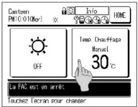 Canteen PM 10:01(Mer) Info HOME OFF Temp. Chauffage Manuel 30°C La PAC est en arrêt Touchez l'ecran pour changer
