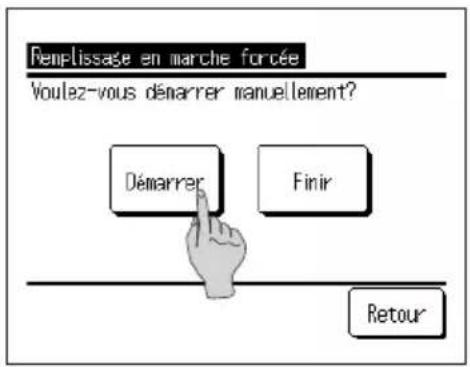 Remplissage en marche forcée Voulez-vous démarrer manuellement? Démarrer Finir Retour