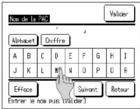 Non de la PAC Valider Alphabet Chiffre A B C D E F G H I J K L N N O P Q R Efface Suivant Retour Entrer le nom puis [valider]
