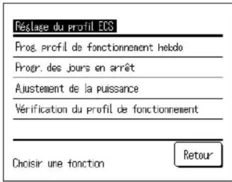 Réclase du profil ECS Prog. profil de fonctionnement hebdo Progr. des jours en arrêt Ajustement de la puissance Vérification du profil de fonctionnement Choisir une fonction Retour