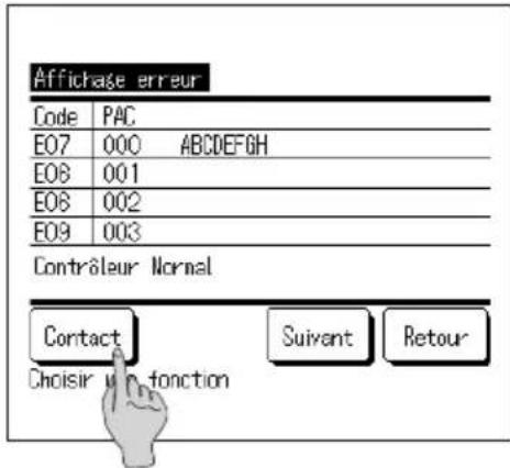Affichage erreur Code PAC E07 000 ABCDEFGH E08 001 E08 002 E09 003 Contrâleur Normal Contact Suivant Retour Choisir d'un fonction