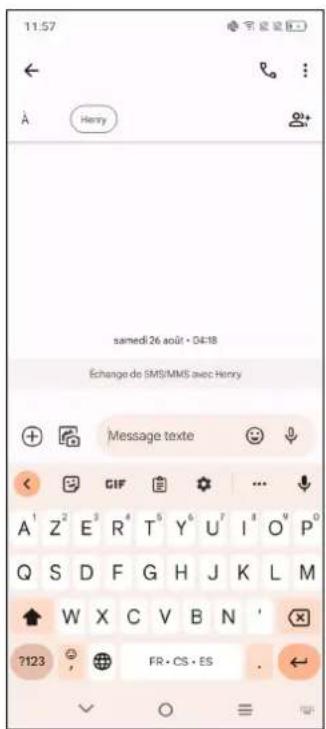 11:57 ← À Henry samedi 26 août • 04:18 Échange de SMS/MMS avec Henry Message texte GIF A¹ Z² E³ R⁴ T⁵ Y⁶ U⁷ I⁸ O⁹ P⁰ Q S D F G H J K L M W X C V B N ' ?123 FR • CS • ES