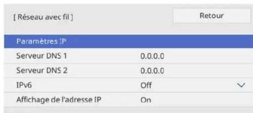 [ Réseau avec fil ] Paramètres IP Serveur DNS 1 0.0.0.0 Serveur DNS 2 0.0.0.0 IPv6 Off Affichage de l'adresse IP On Retour