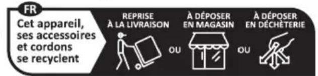 FR Cet appareil, ses accessoires et cordons se recyclent REPRISE À LA LIVRAISON À DÉPOSER EN MAGASIN À DÉPOSER EN DÉCHÉTERIE OU OU