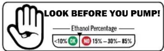 LOOK BEFORE YOU PUMP! —— Ethanol Percentage — <10% OK NO 15% - 30% - 85%