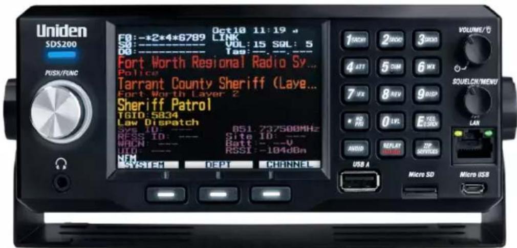 Uniden SDS200 PUSH/FUNC Oct10 11:19 * F0: -*2*4*6789 LINK SD: ---- VOL: 15 SQL: 5 DO: ---- Tag: --- Fort Worth Regional Radio Sy... Police Tarrant County Sheriff (Lave... Fort Worth Layer 2 Sheriff Patrol TGID: 5834 Law Dispatch Sys ID: ---- 851.737500MHz RSSI ID: ---- Site ID: --- WACN: ---- Batt: ---V UID: ---- RSSI: -104dBn NFM SYSTEM DEPT CHANNEL 1 GCM 2 DWD 3 DWD 4 ATT 5 DIM 6 WX 7 VX 8 REV 9 DSP RS 0 LVL E YES AVGO REPLAY ZIP USB A Micro SD Micro USB