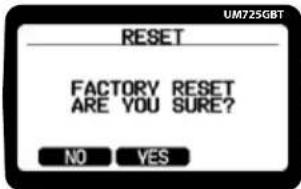 UM725GBT RESET FACTORY RESET ARE YOU SURE? NO YES