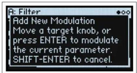 A: Filter Add New Modulation Move a target knob, or press ENTER to modulate the current parameter. SHIFT-ENTER to cancel.