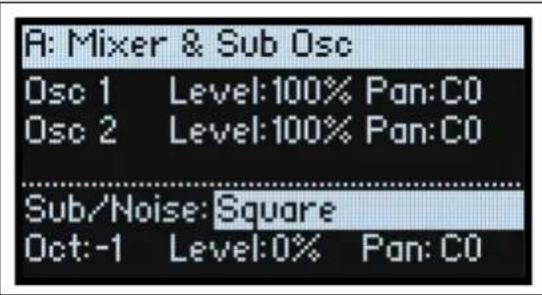 A: Mixer & Sub Osc Osc 1 Level:100% Pan:C0 Osc 2 Level:100% Pan:C0 Sub/Noise: Square Oct:-1 Level:0% Pan: C0