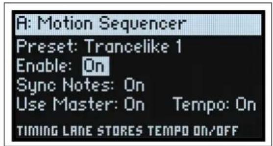 A: Motion Sequencer Preset: Trancelike 1 Enable: On Sync Notes: On Use Master: On Tempo: On TIMING LANE STORES TEMPO ON/OFF