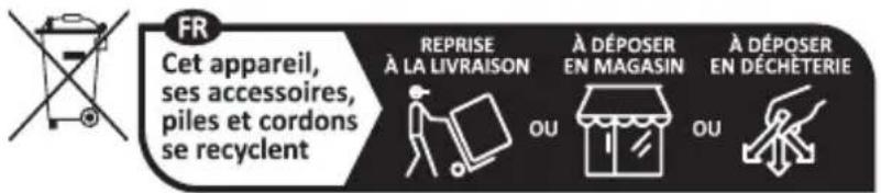 FR Cet appareil, ses accessoires, piles et cordons se recyclent REPRISE À LA LIVRAISON À DÉPOSER EN MAGASIN À DÉPOSER EN DÉCHÉTERIE
