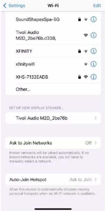 Settings Wi-Fi Edit SoundShapesSpa-5G Tivoli Audio M2D_2be76b.d338, XFINITY xfinitywifi XHS-7132EADB Other... SET UP NEW AIRPLAY SPEAKER... Tivoli Audio M2D_2be76b Ask to Join Networks Off > Known networks will be joined automatically, if no known networks are available, you will have to manually select a network. Auto-Join Hotspot Ask to Join > Allow this device to automatically discover nearby personal hotspots when no Wi-Fi network is available.