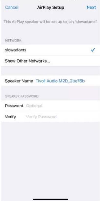 Cancel AirPlay Setup Next This AirPlay speaker will be set up to join "slowadams". NETWORK slowadams ✓ Show Other Networks... Speaker Name Tivoli Audio M2D_2be76b SPEAKER PASSWORD Password Optional Verify Verify Password