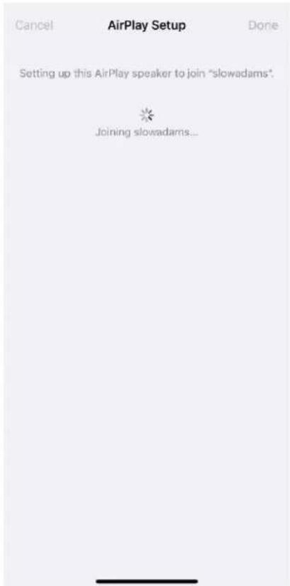 Cancel AirPlay Setup Done Setting up this AirPlay speaker to join "slowadams". Joining slowadams...
