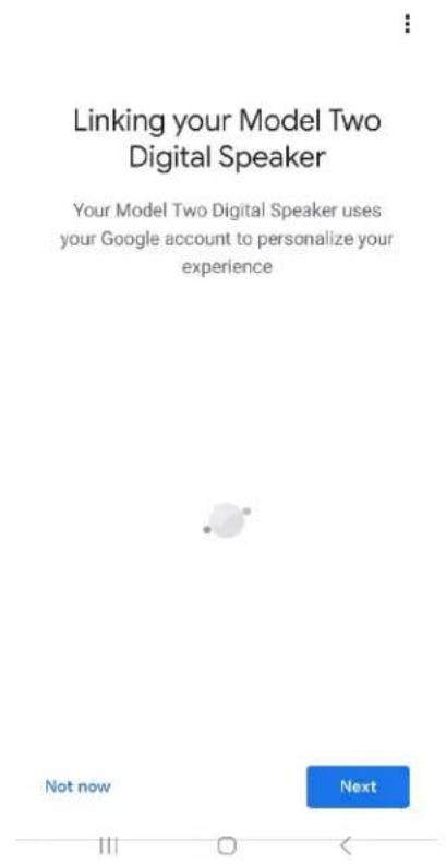 Linking your Model Two Digital Speaker Your Model Two Digital Speaker uses your Google account to personalize your experience Not now Next