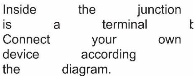 Inside the junction is a terminal b Connect your own device according the diagram.