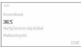 12:30 Konventionel 180 °C Hurtig forvarming slukket Madlavningstid START