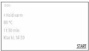 10:30 < Hold varm 80 °C 1 t 30 min Klar kl. 14:30 START