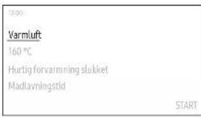 Varmluft 160 °C Hurtig forvarmning slukket Madlavningstld START