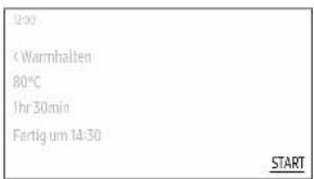 12:00 Warmhalten 80°C Ihr 30min Fertig um 14:30 START