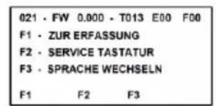 021 · FW 0.000 · T013 E00 F00 F1 · ZUR ERFASSUNG F2 · SERVICE TASTATUR F3 · SPRACHE WECHSELN F1 F2 F3