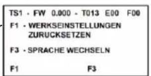 TS1 · FW 0.000 - T013 E00 F00 F1 · WERKSEINSTELLUNGEN ZURUCKSETZEN F3 · SPRACHE WECHSELN F1 F3