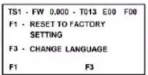 TS1 - FW 0.000 - T013 E00 F00 F1 - RESET TO FACTORY SETTING F3 - CHANGE LANGUAGE F1 F3